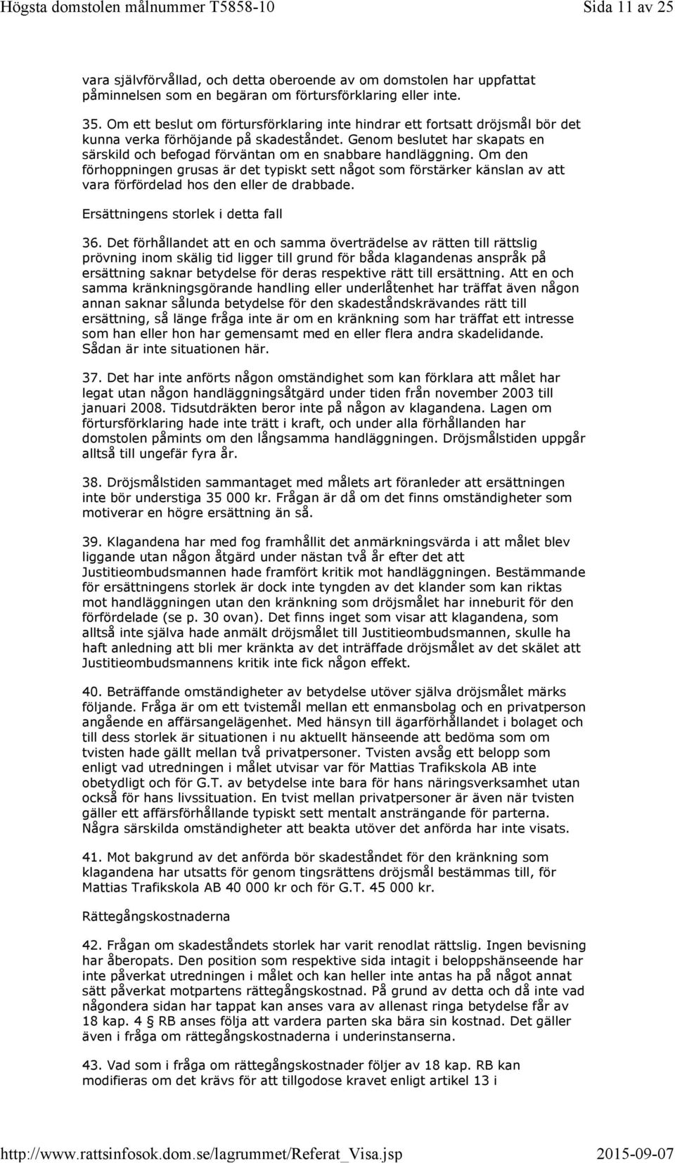 Genom beslutet har skapats en särskild och befogad förväntan om en snabbare handläggning.