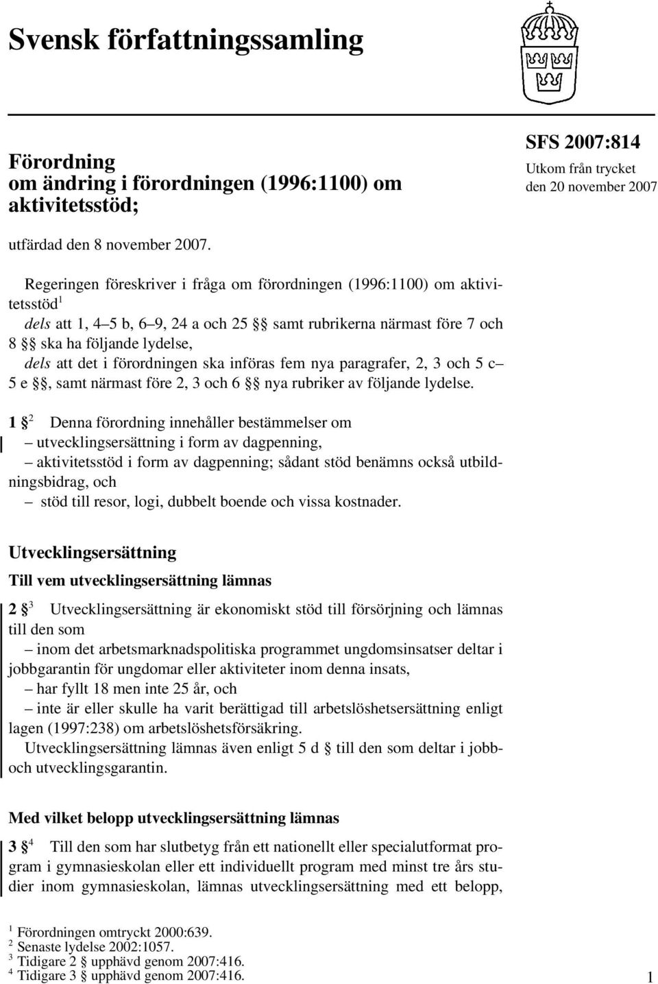 förordningen ska införas fem nya paragrafer, 2, 3 och 5 c 5 e, samt närmast före 2, 3 och 6 nya rubriker av följande lydelse.