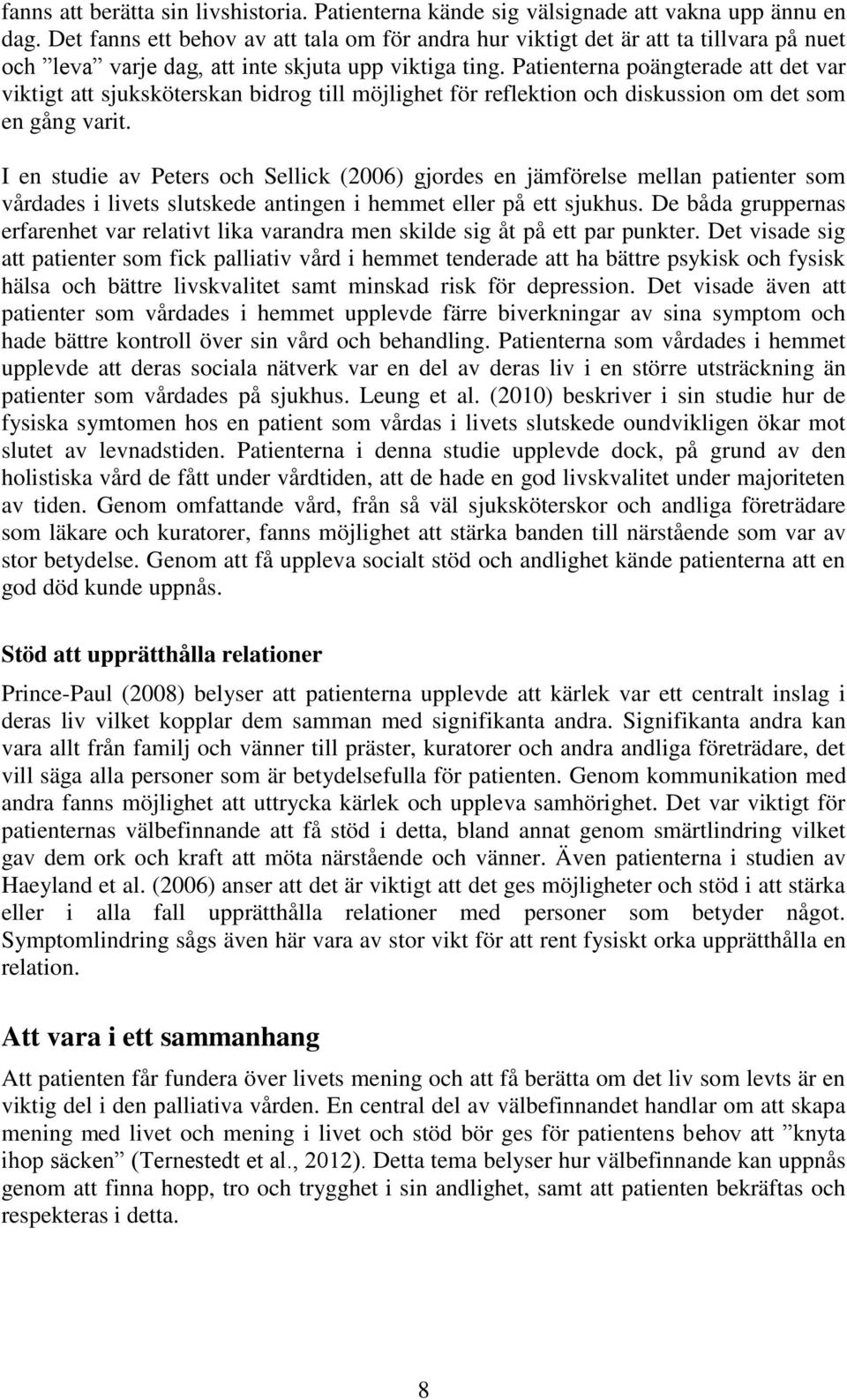 Patienterna poängterade att det var viktigt att sjuksköterskan bidrog till möjlighet för reflektion och diskussion om det som en gång varit.