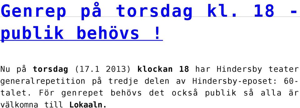 1 2013) klockan 18 har Hindersby teater generalrepetition
