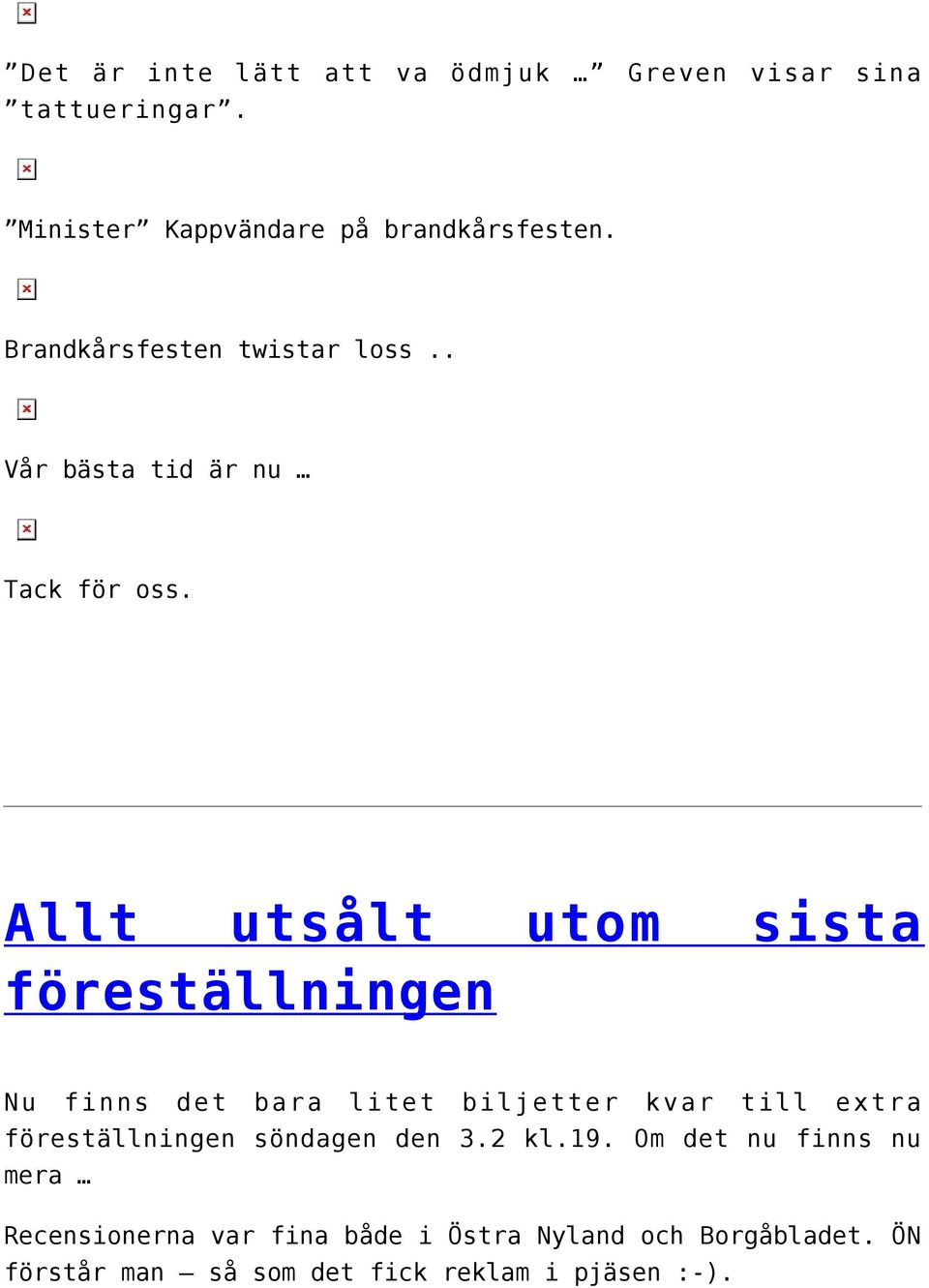 Allt utsålt utom sista föreställningen Nu finns det bara litet biljetter kvar till extra föreställningen