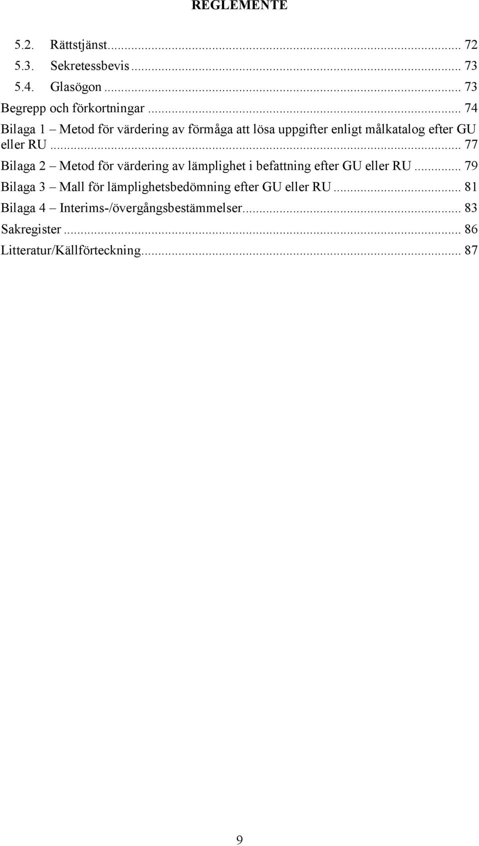 .. 77 Bilaga 2 Metod för värdering av lämplighet i befattning efter GU eller RU.