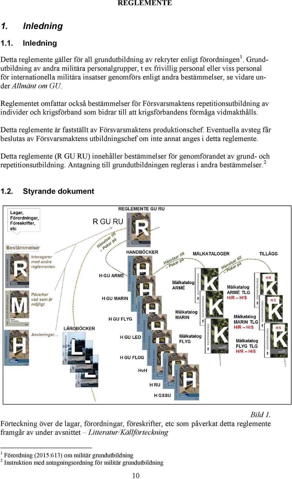 Reglementet omfattar också bestämmelser för Försvarsmaktens repetitionsutbildning av individer och krigsförband som bidrar till att krigsförbandens förmåga vidmakthålls.