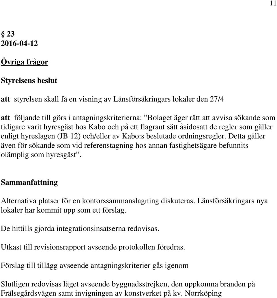 Detta gäller även för sökande som vid referenstagning hos annan fastighetsägare befunnits olämplig som hyresgäst. Alternativa platser för en kontorssammanslagning diskuteras.