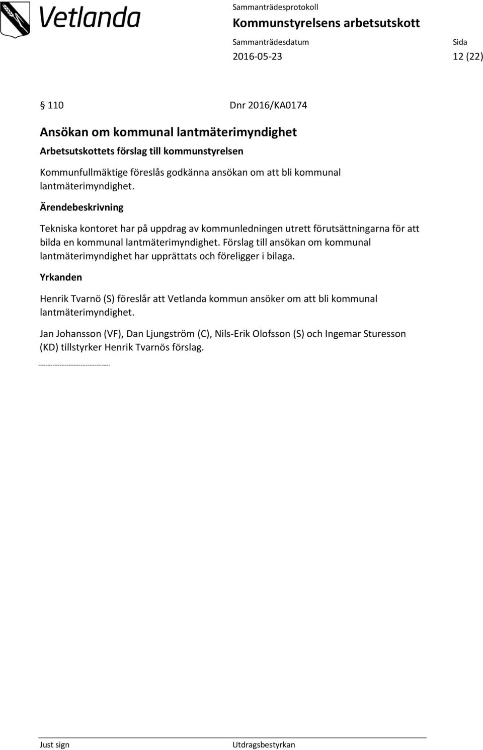 Förslag till ansökan om kommunal lantmäterimyndighet har upprättats och föreligger i bilaga.