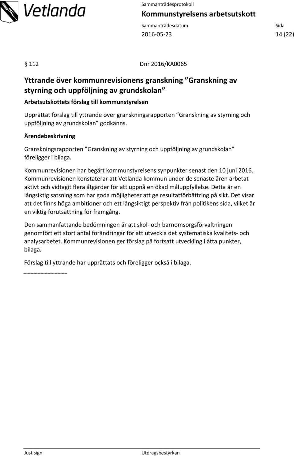 Kommunrevisionen har begärt kommunstyrelsens synpunkter senast den 10 juni 2016.
