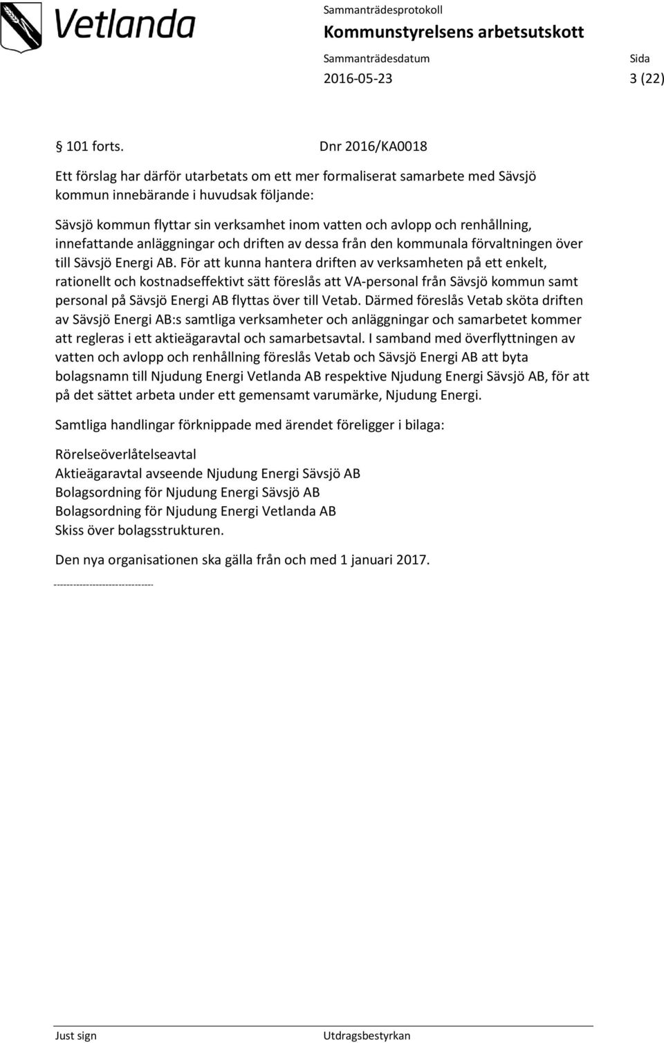 renhållning, innefattande anläggningar och driften av dessa från den kommunala förvaltningen över till Sävsjö Energi AB.