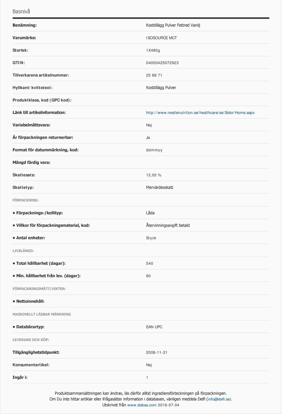 aspx Variabelmåttsvara: Nej Är förpackningen returnerbar: Ja Format för datummärkning, kod: ddmmyy Mängd färdig vara: Skattesats: 12,00 % Skattetyp: Mervärdesskatt FÖRPACKNING: Förpacknings