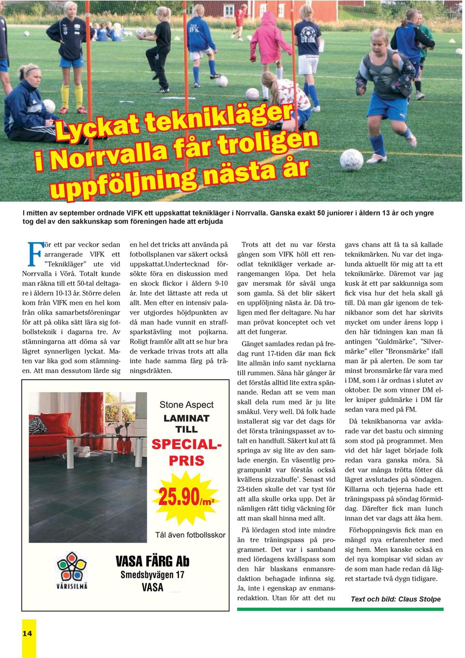 Totalt kunde man räkna till ett 50-tal deltagare i åldern 10-13 år.