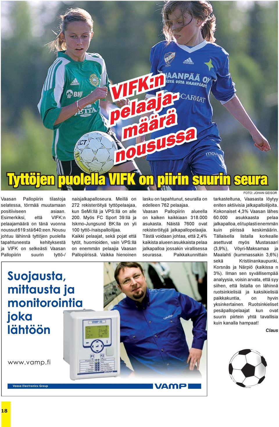 Nousu johtuu lähinnä tyttöjen puolella tapahtuneesta kehityksestä ja VIFK on selkeästi Vaasan Pallopiirin suurin tyttö-/ naisjalkapalloseura.