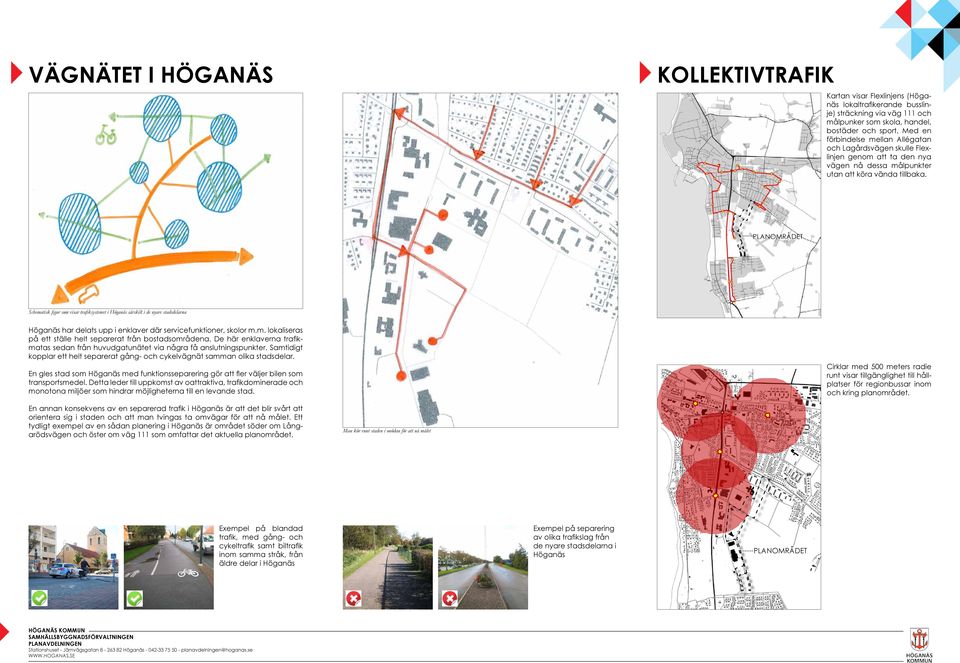 Schematisk figur som visar trafiksystemet i Höganäs särskilt i de nyare stadsdelarna Höganäs har delats upp i enklaver där servicefunktioner, skolor m.m. lokaliseras på ett ställe helt separerat från bostadsområdena.