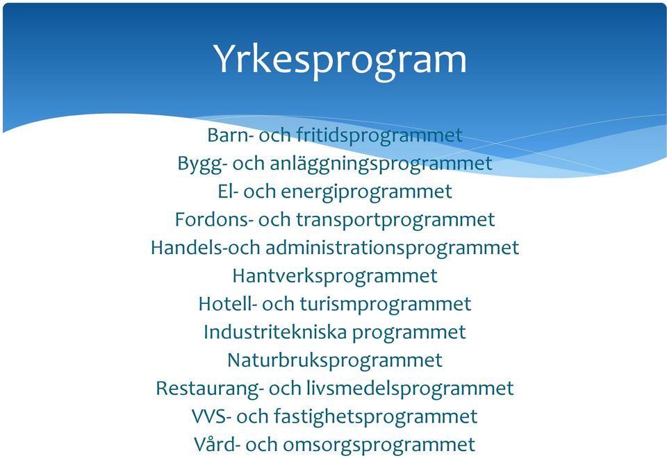 Hantverksprogrammet Hotell- och turismprogrammet Industritekniska programmet