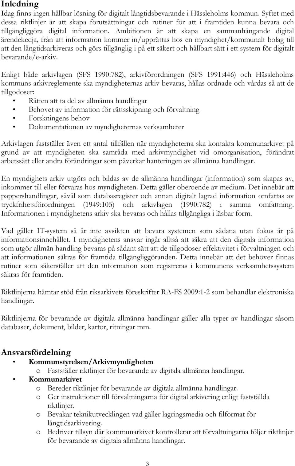 Ambitionen är att skapa en sammanhängande digital ärendekedja, från att information kommer in/upprättas hos en myndighet/kommunalt bolag till att den långtidsarkiveras och görs tillgänglig i på ett