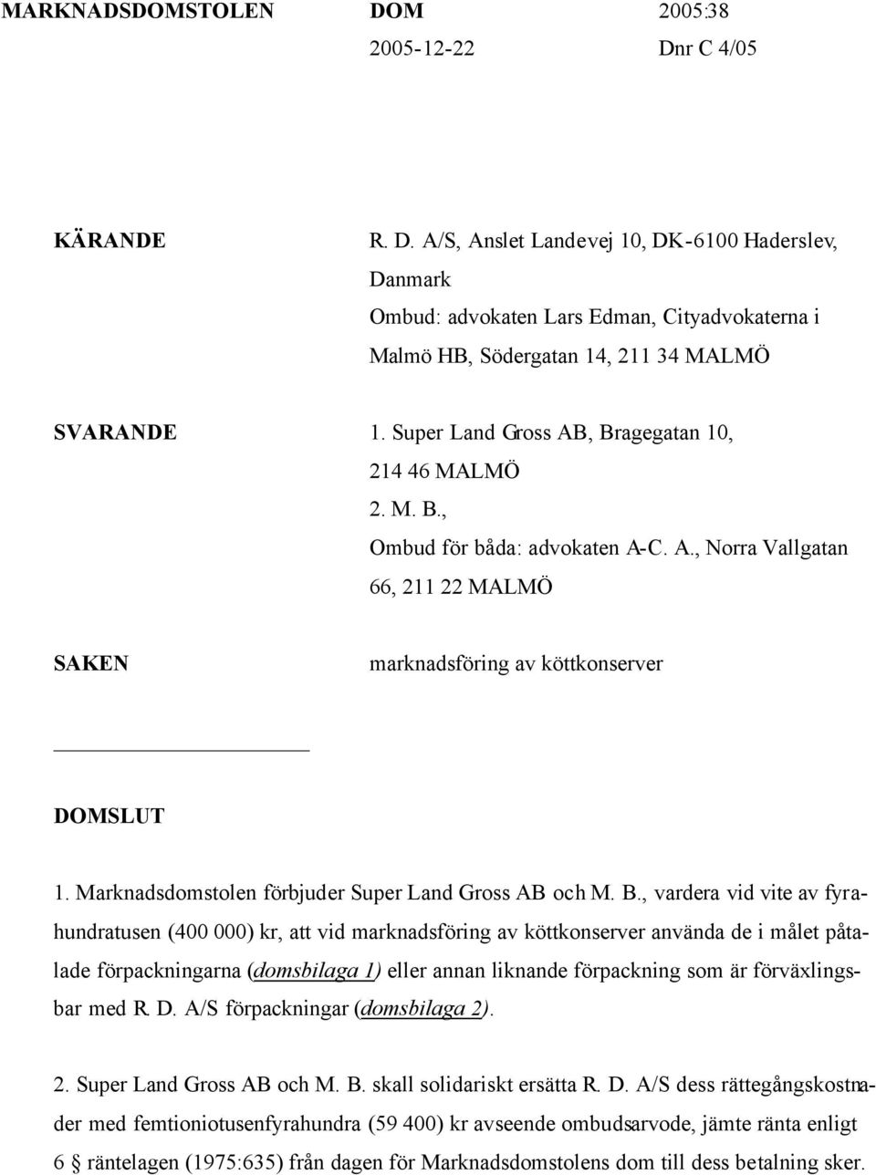 Marknadsdomstolen förbjuder Super Land Gross AB och M. B.