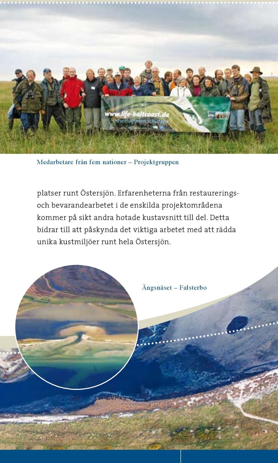 projektområdena kommer på sikt andra hotade kustavsnitt till del.