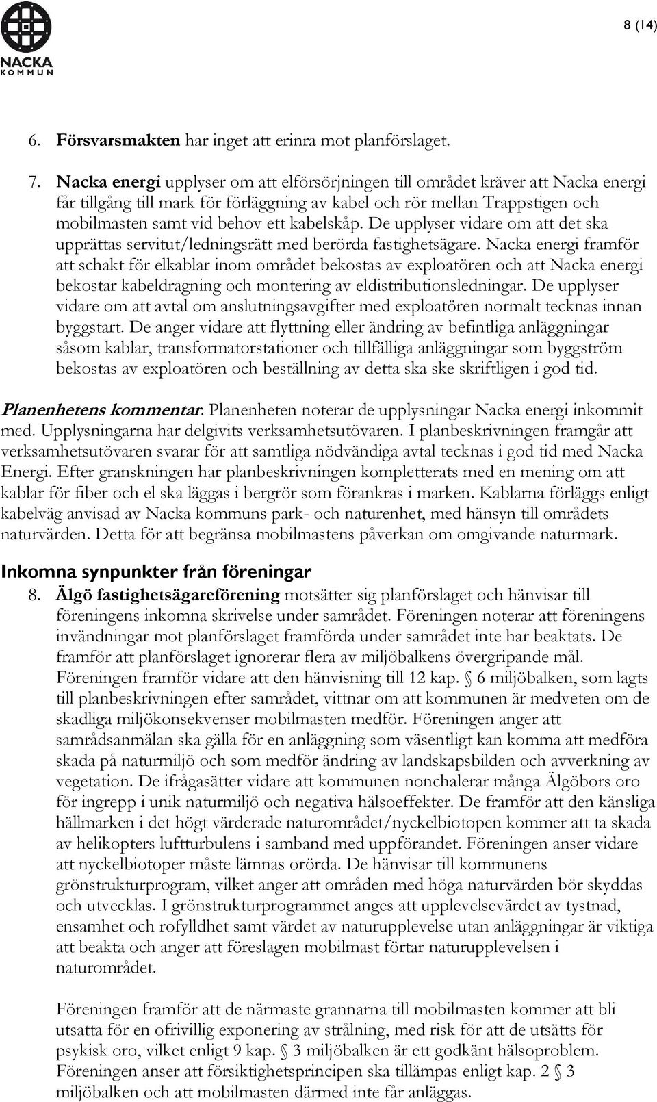 kabelskåp. De upplyser vidare om att det ska upprättas servitut/ledningsrätt med berörda fastighetsägare.