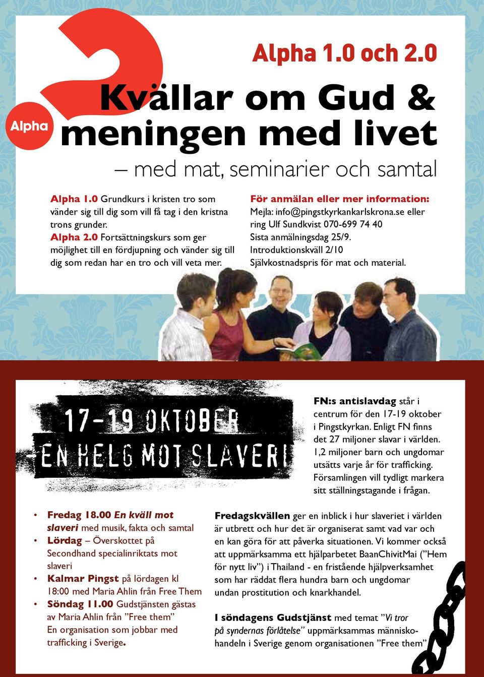 se eller ring Ulf Sundkvist 070-699 74 40 Sista anmälningsdag 25/9. Introduktionskväll 2/10 Självkostnadspris för mat och material.