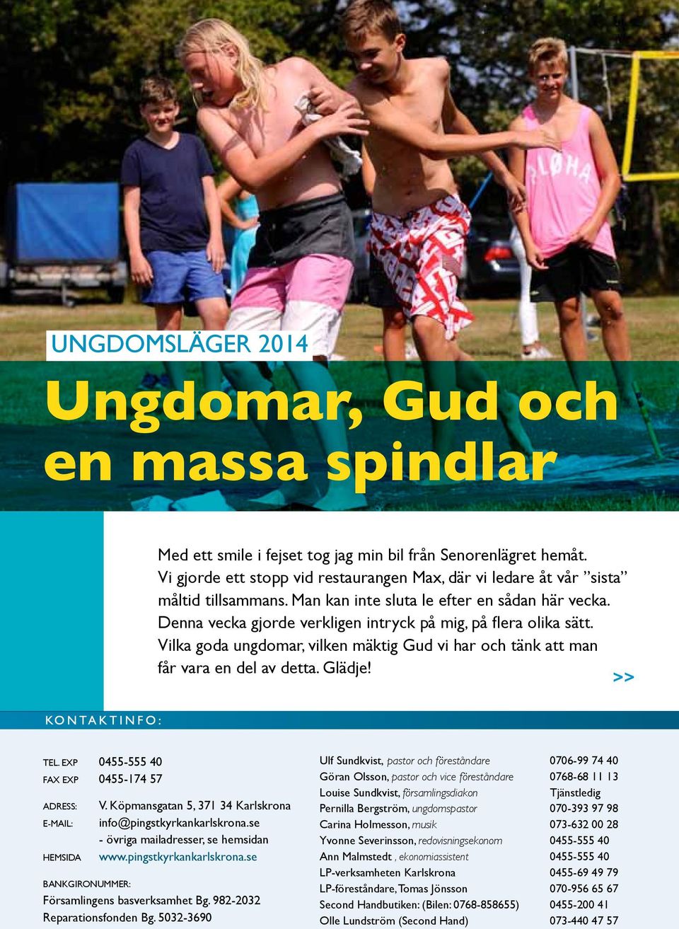 Denna vecka gjorde verkligen intryck på mig, på flera olika sätt. Vilka goda ungdomar, vilken mäktig Gud vi har och tänk att man får vara en del av detta. Glädje! >> Tel.