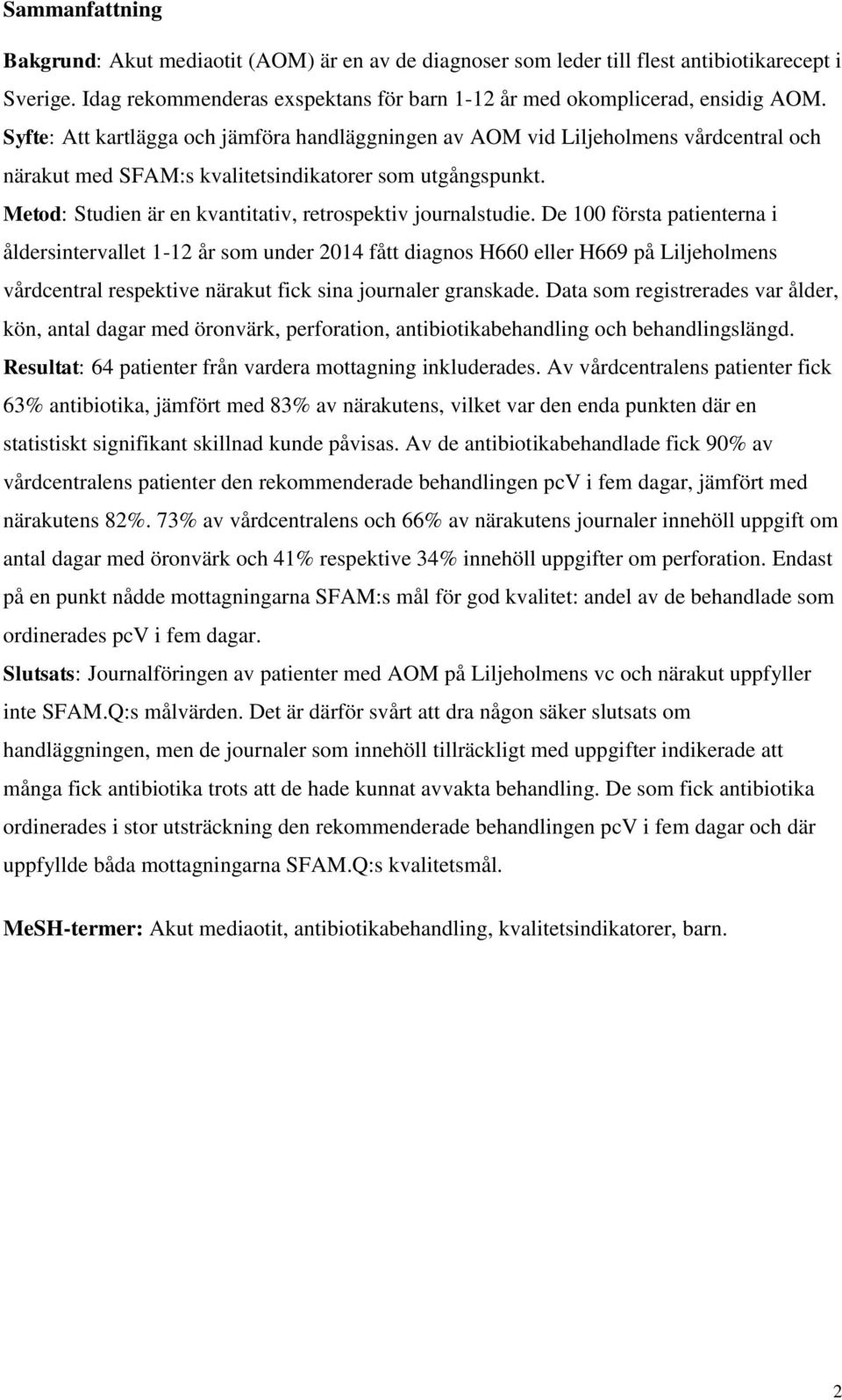 Metod: Studien är en kvantitativ, retrospektiv journalstudie.