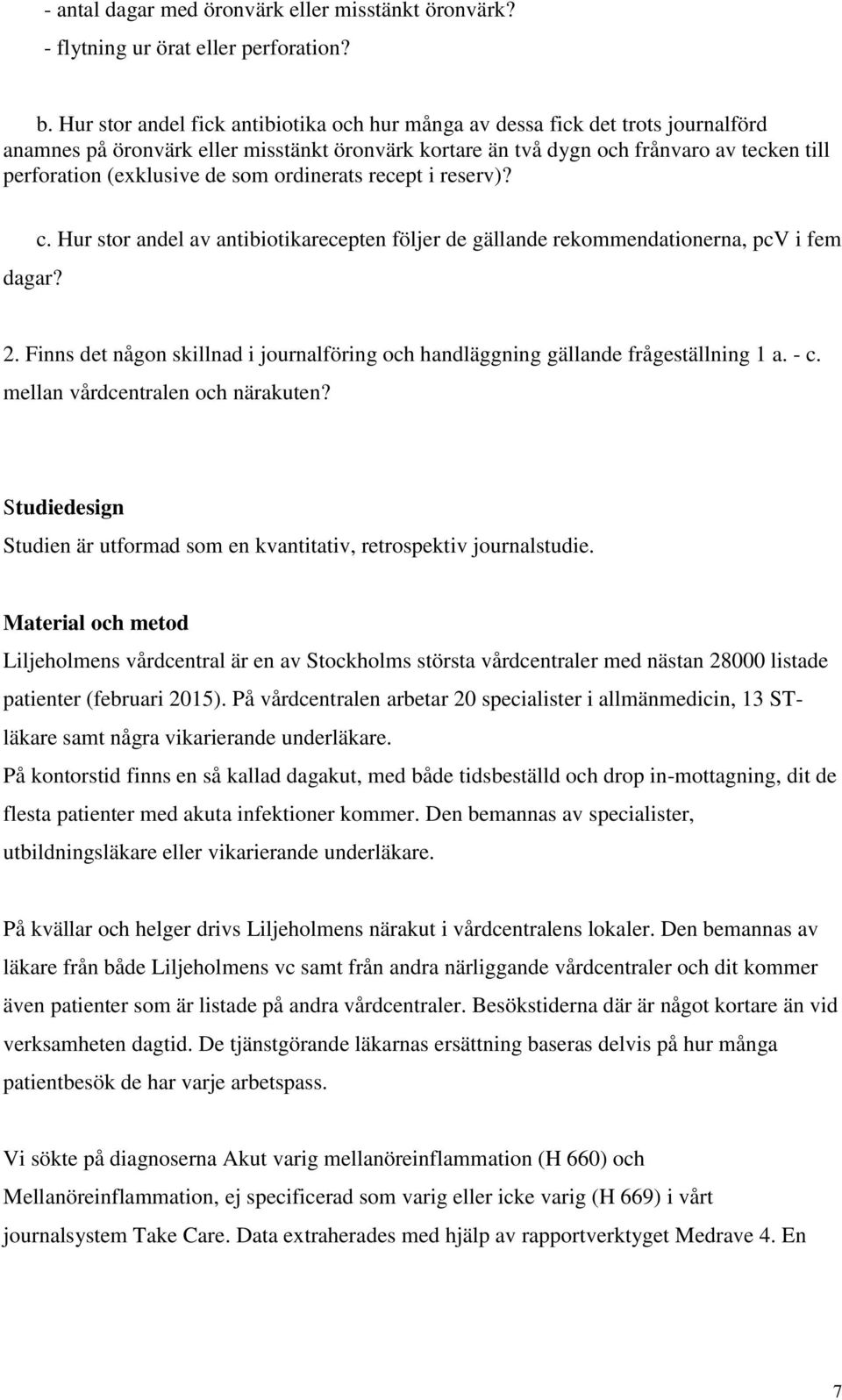 de som ordinerats recept i reserv)? dagar? c. Hur stor andel av antibiotikarecepten följer de gällande rekommendationerna, pcv i fem 2.