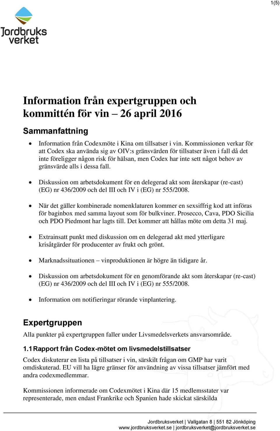 i dessa fall. Diskussion om arbetsdokument för en delegerad akt som återskapar (re-cast) (EG) nr 436/2009 och del III och IV i (EG) nr 555/2008.