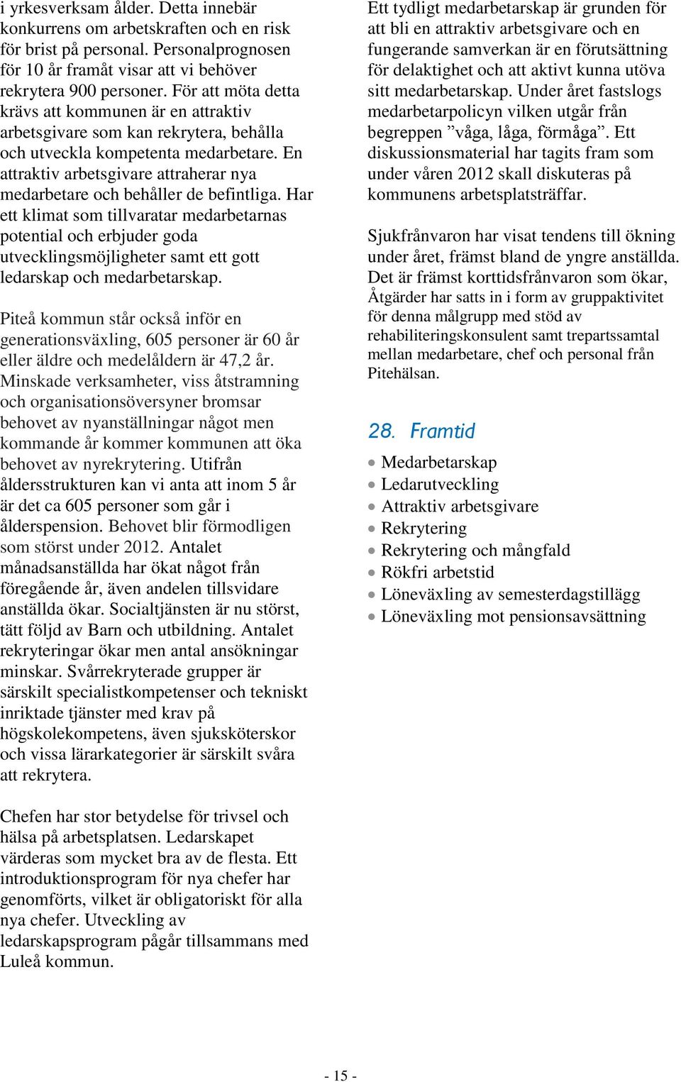 En attraktiv arbetsgivare attraherar nya medarbetare och behåller de befintliga.