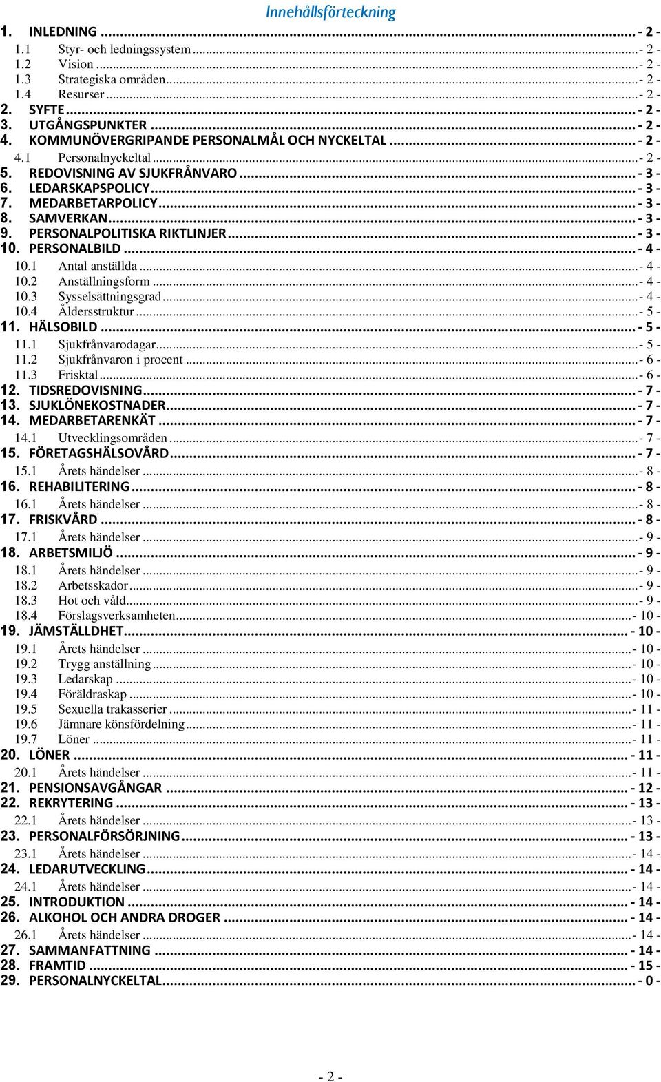PERSONALPOLITISKA RIKTLINJER... - 3-10. PERSONALBILD... - 4-10.1 Antal anställda... - 4-10.2 Anställningsform... - 4-10.3 Sysselsättningsgrad... - 4-10.4 Åldersstruktur... - 5-11. HÄLSOBILD... - 5-11.1 Sjukfrånvarodagar.