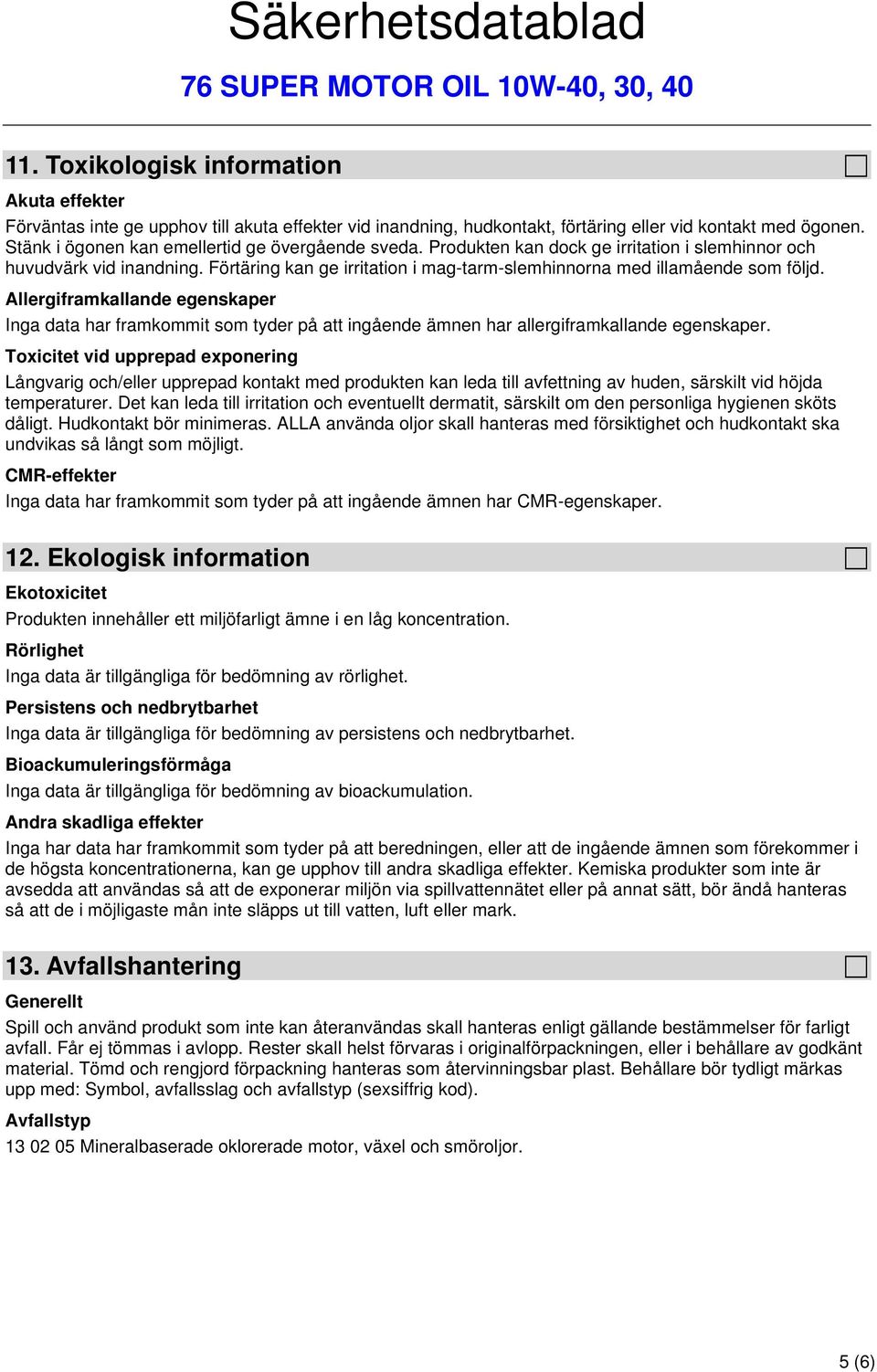 Förtäring kan ge irritation i mag-tarm-slemhinnorna med illamående som följd.