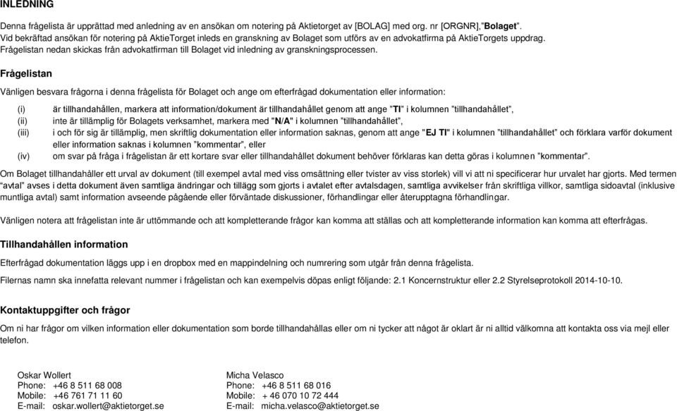 Frågelistan nedan skickas från advokatfirman till Bolaget vid inledning av granskningsprocessen.