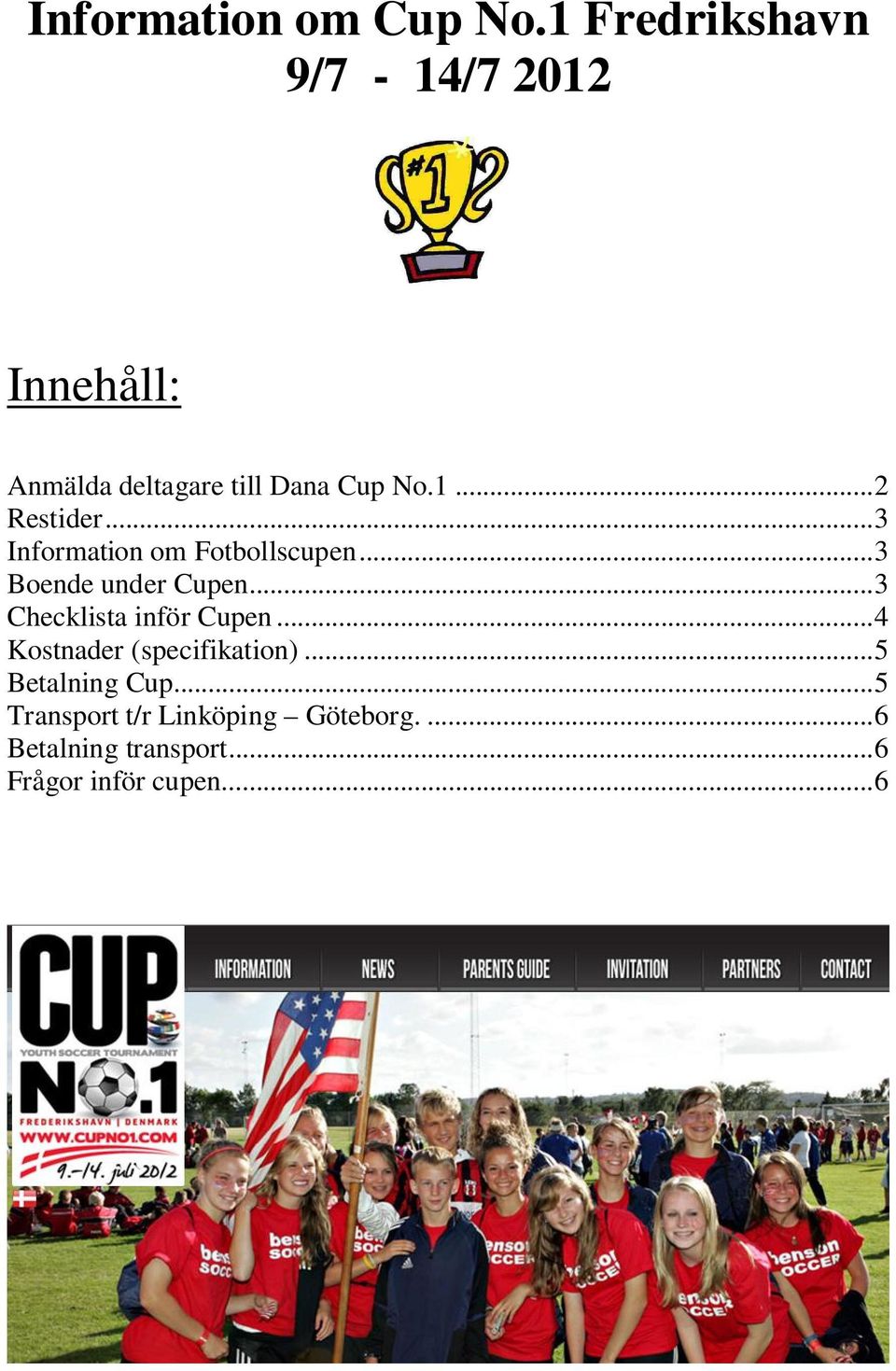 ..3 Information om Fotbollscupen...3 Boende under Cupen...3 Checklista inför Cupen.