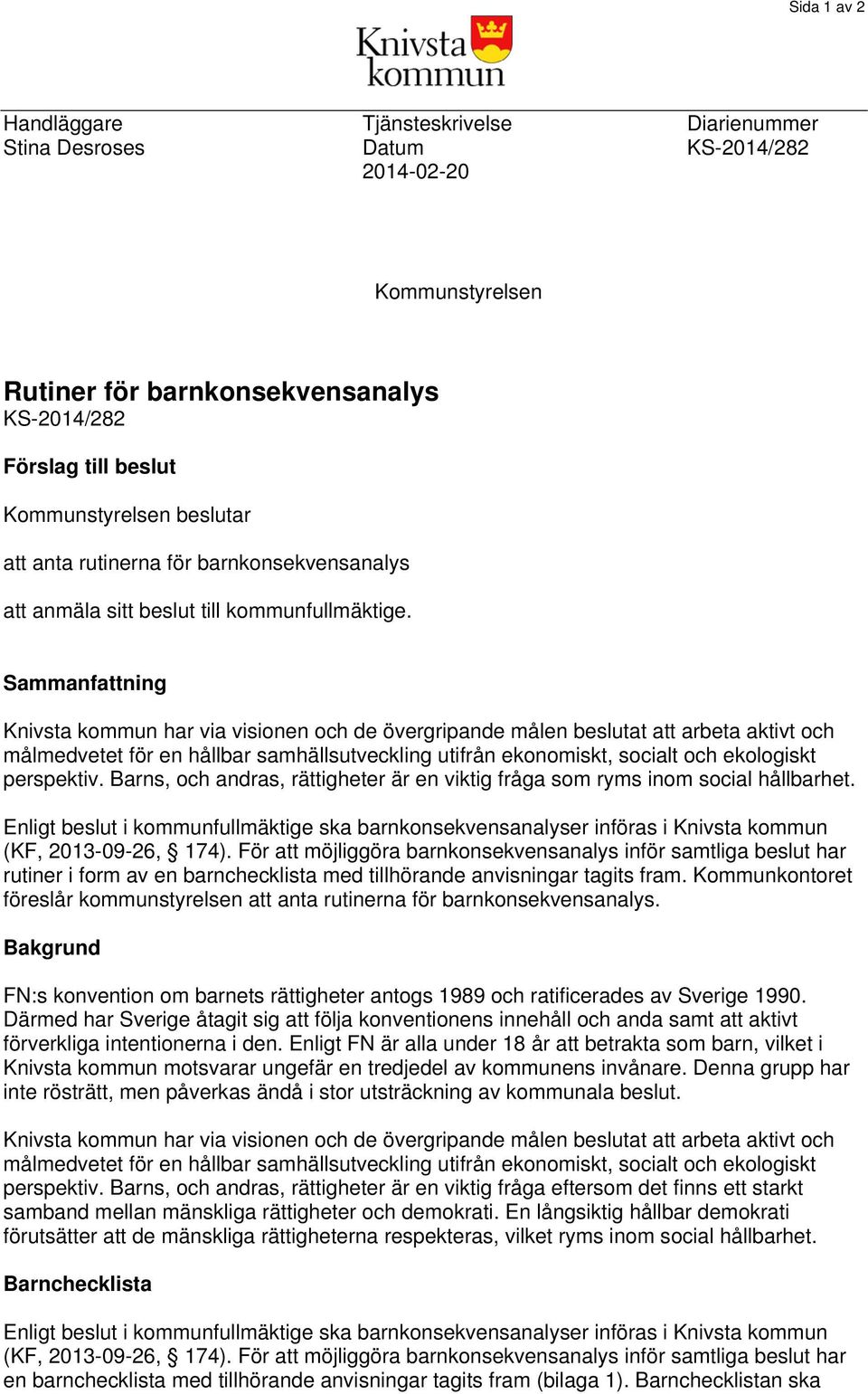 Barns, och andras, rättigheter är en viktig fråga som ryms inom social hållbarhet. rutiner i form av en barnchecklista med tillhörande anvisningar tagits fram.