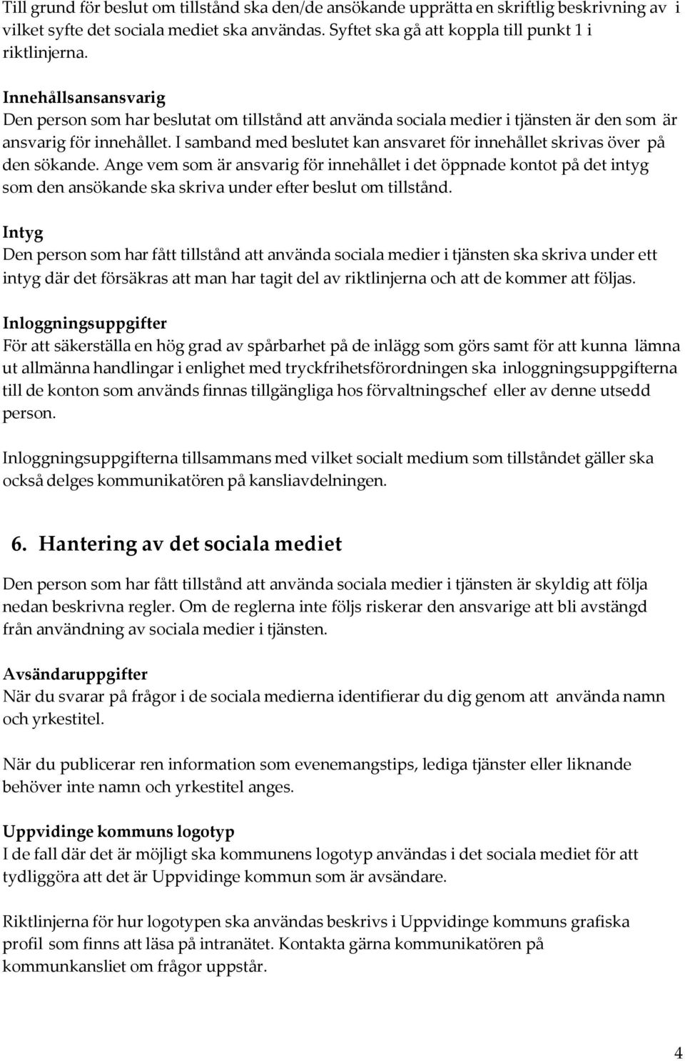 I samband med beslutet kan ansvaret för innehållet skrivas över på den sökande.