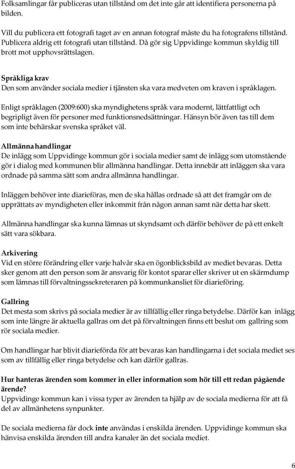Språkliga krav Den som använder sociala medier i tjänsten ska vara medveten om kraven i språklagen.