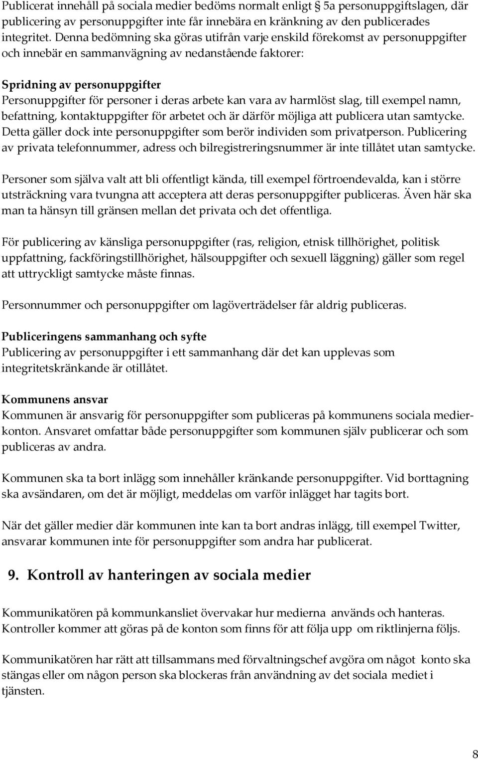 arbete kan vara av harmlöst slag, till exempel namn, befattning, kontaktuppgifter för arbetet och är därför möjliga att publicera utan samtycke.