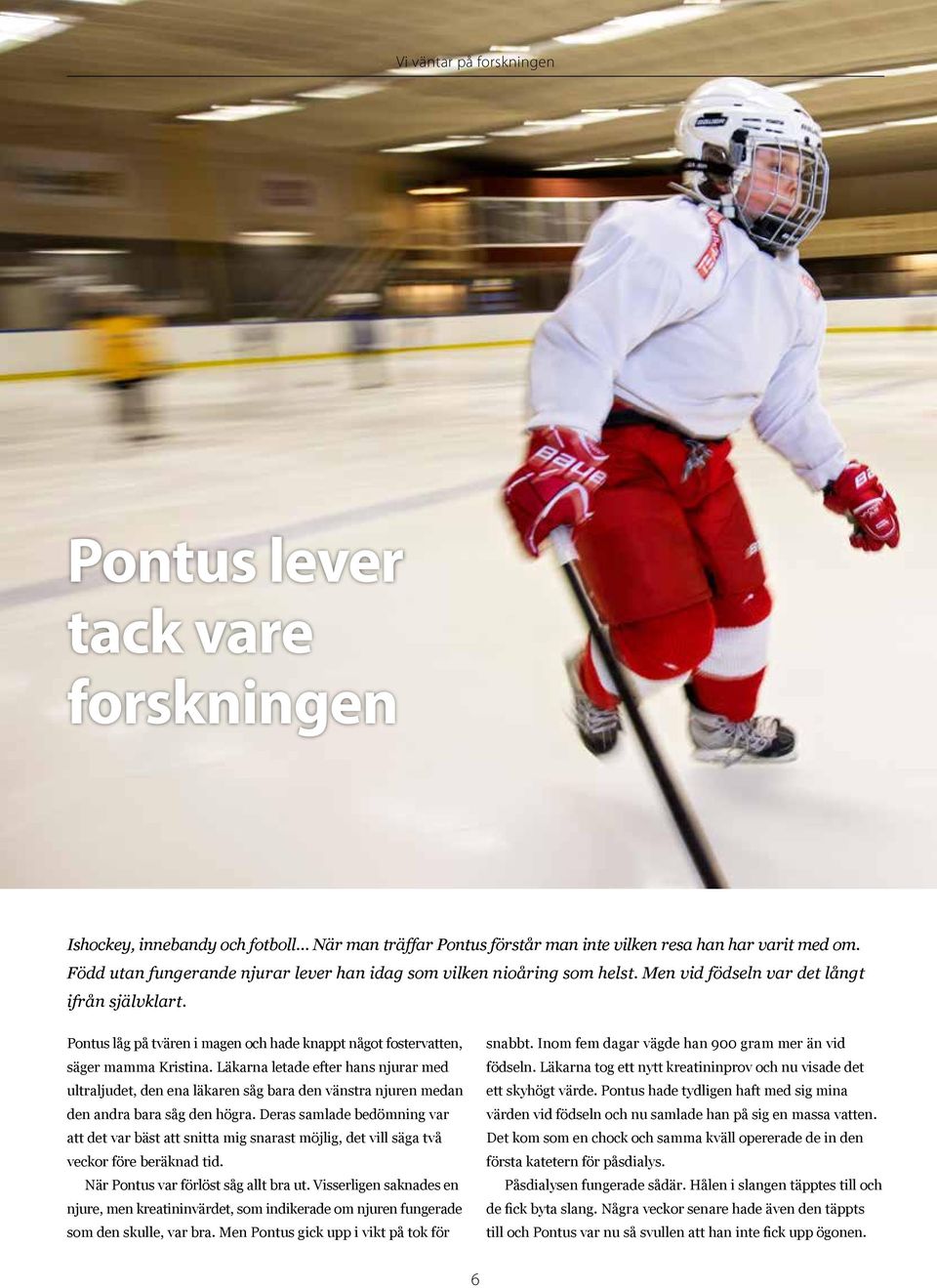 Pontus låg på tvären i magen och hade knappt något fostervatten, säger mamma Kristina.