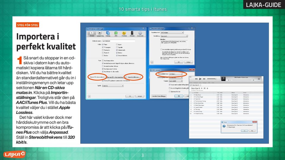 Klicka på Importinställningar. Troligtvis står den på AAC/iTunes Plus. Vill du ha bästa kvalitet väljer du i stället Apple Lossless.