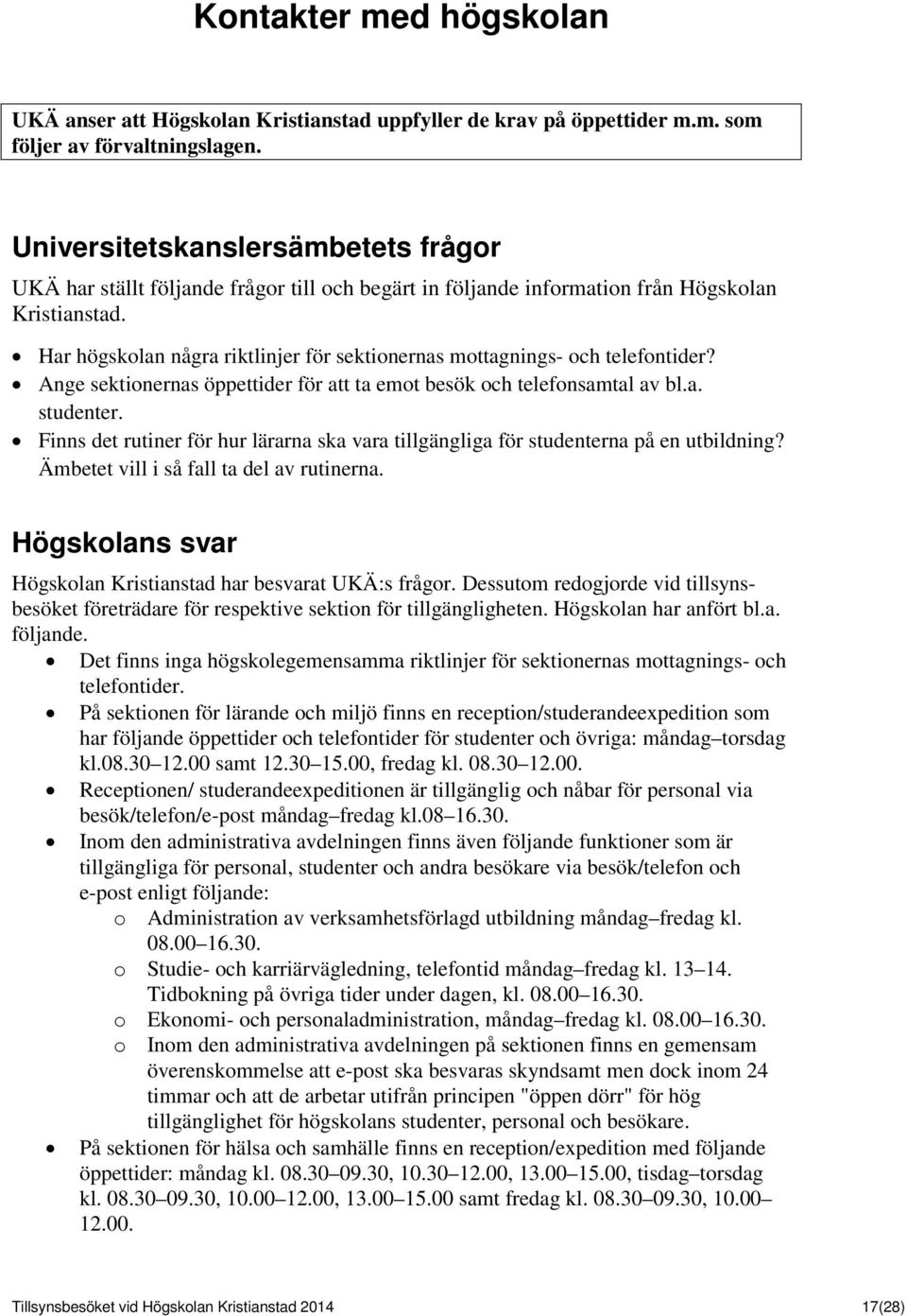 Har högskolan några riktlinjer för sektionernas mottagnings- och telefontider? Ange sektionernas öppettider för att ta emot besök och telefonsamtal av bl.a. studenter.