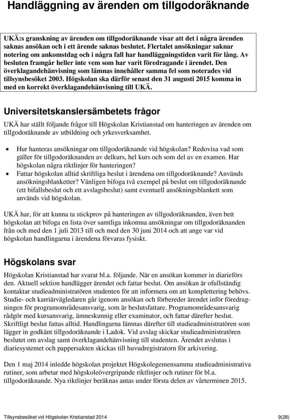 Den överklagandehänvisning som lämnas innehåller samma fel som noterades vid tillsynsbesöket 2003.