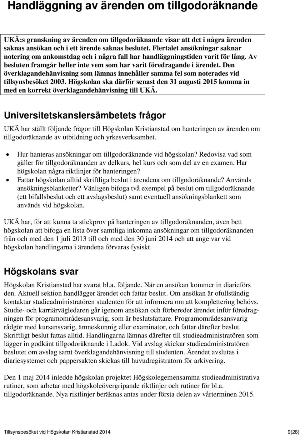 Den överklagandehänvisning som lämnas innehåller samma fel som noterades vid tillsynsbesöket 2003.