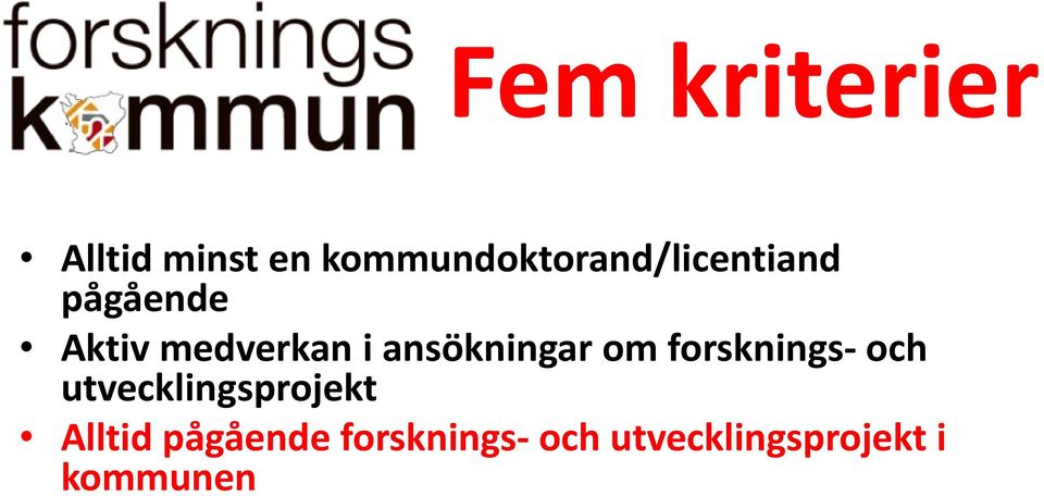 en forskningsansvarig inom kommunen som ansvarar för samverkan med högskolorna/universiteten Kommunen