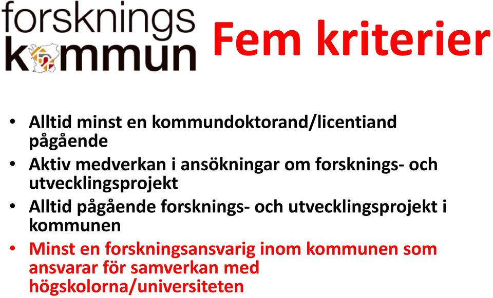 en forskningsansvarig inom kommunen som ansvarar för samverkan med högskolorna/universiteten Kommunen