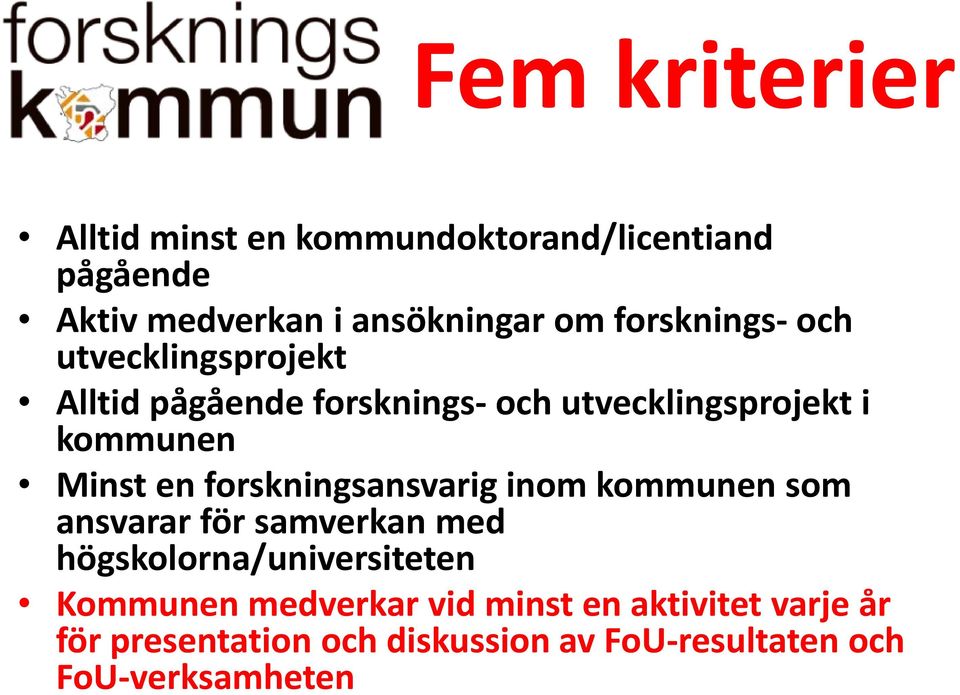 en forskningsansvarig inom kommunen som ansvarar för samverkan med högskolorna/universiteten Kommunen