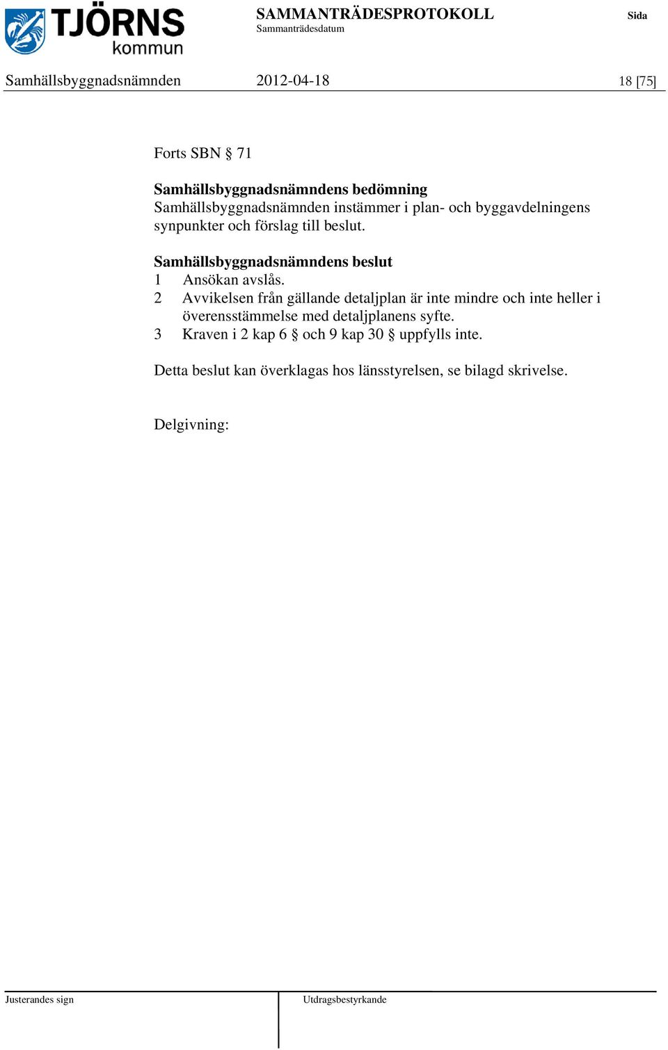 1 Ansökan avslås.