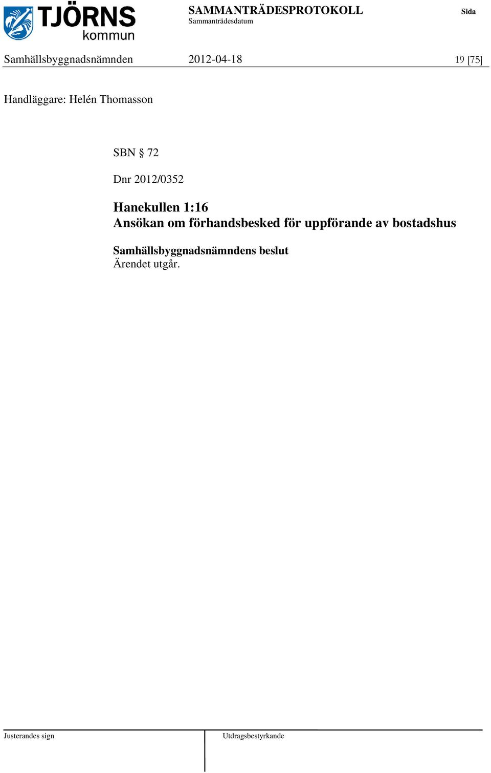 2012/0352 Hanekullen 1:16 Ansökan om