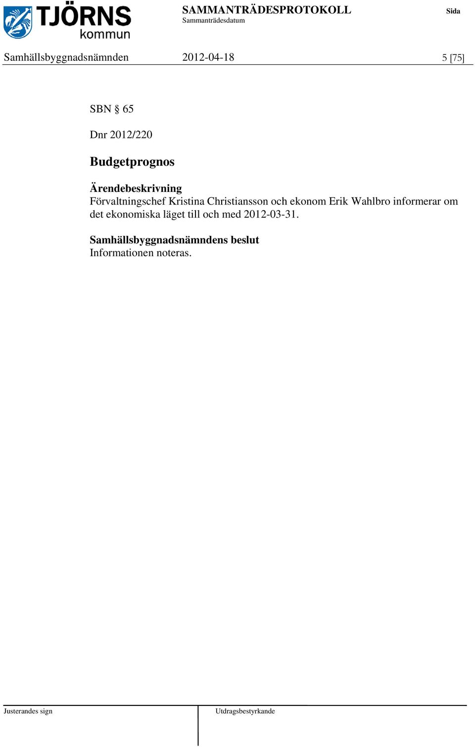 Christiansson och ekonom Erik Wahlbro informerar om det