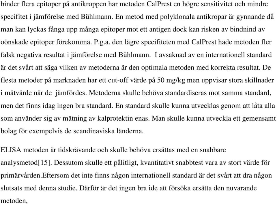 I avsaknad av en internationell standard är det svårt att säga vilken av metoderna är den optimala metoden med korrekta resultat.