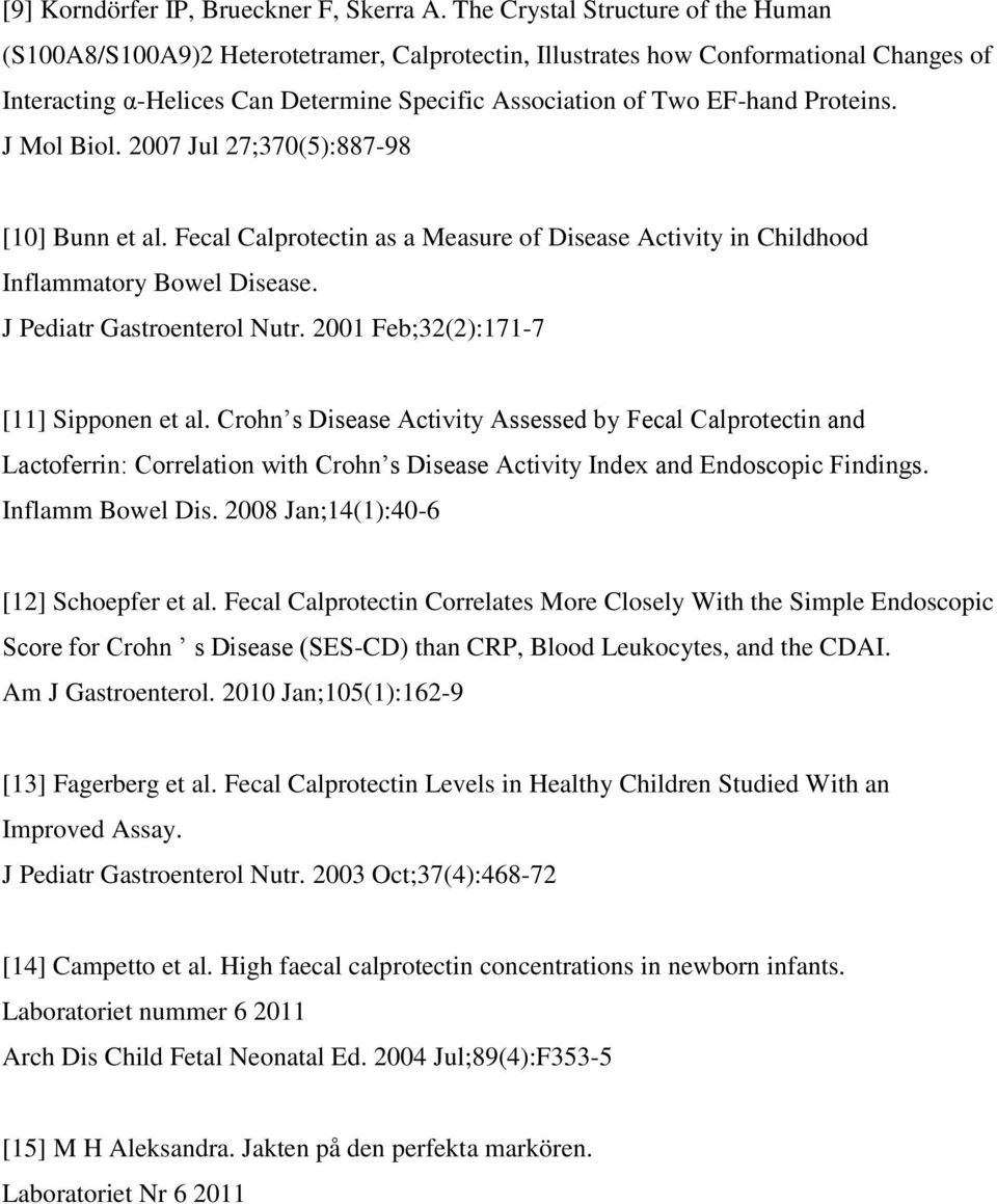 Proteins. J Mol Biol. 2007 Jul 27;370(5):887-98 [10] Bunn et al. Fecal Calprotectin as a Measure of Disease Activity in Childhood Inflammatory Bowel Disease. J Pediatr Gastroenterol Nutr.