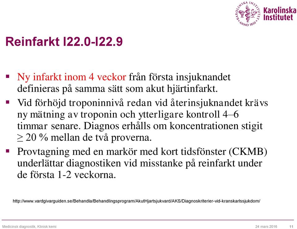 Diagnos erhålls om koncentrationen stigit 20 % mellan de två proverna.