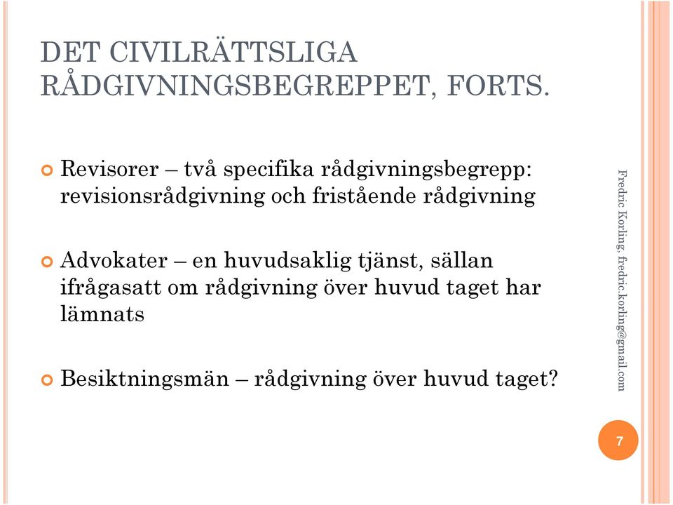 fristående rådgivning Advokater en huvudsaklig tjänst, sällan