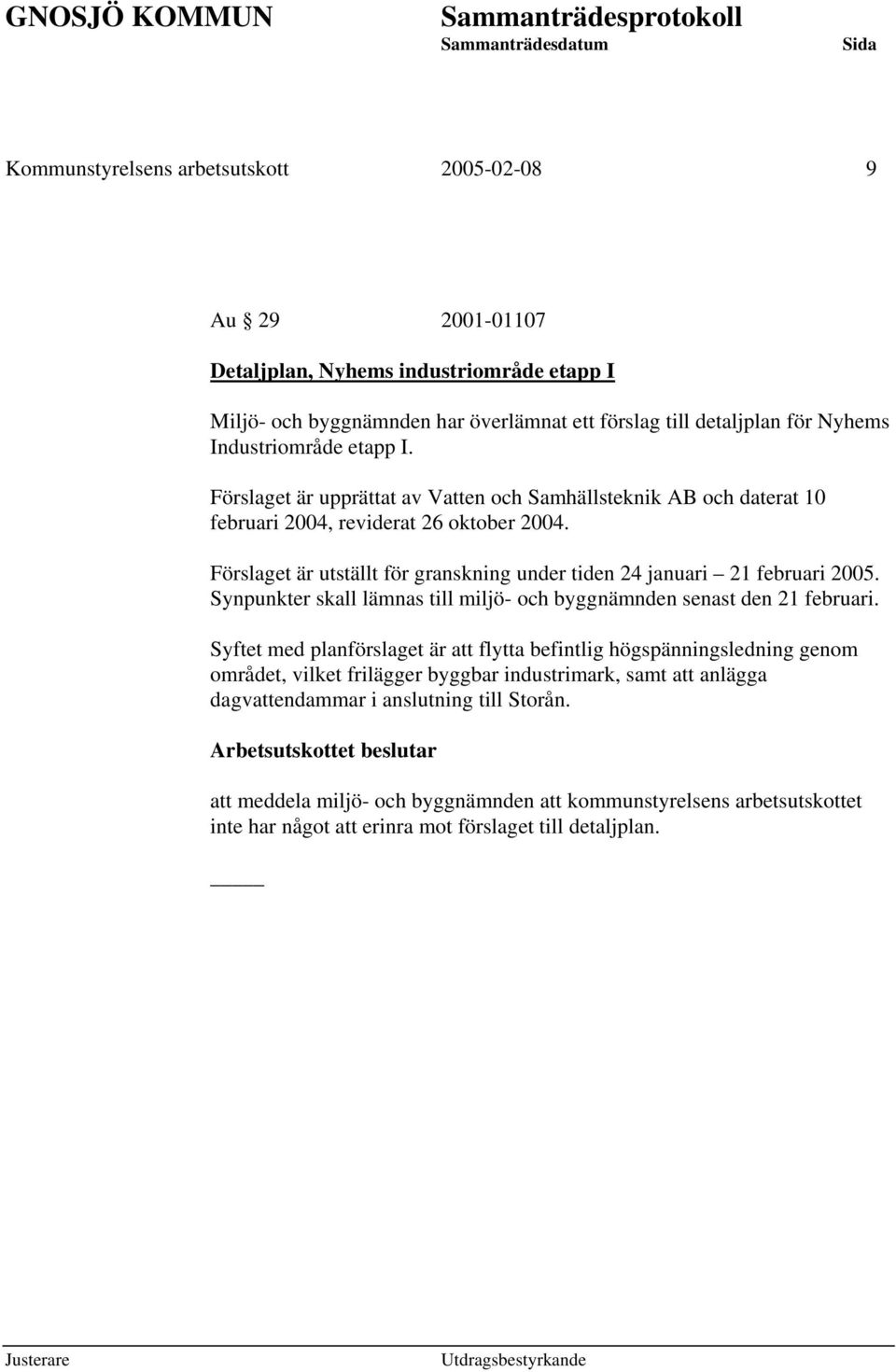 Synpunkter skall lämnas till miljö- och byggnämnden senast den 21 februari.